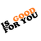 IS GOOD FOR YOU Logo