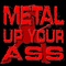 Metal Up Your Ass Logo